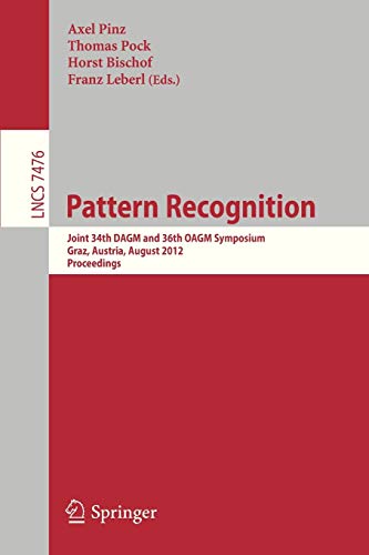 Pattern Recognition: Joint 34th DAGM and 36th OAGM Symposium, Graz, Austria, August 28-31, 2012, Proceedings (Lecture Notes in Computer Science, Band 7476)