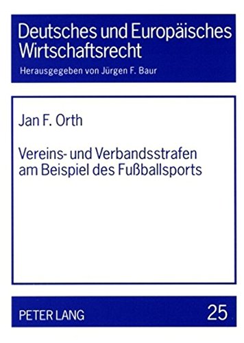 Vereins- und Verbandsstrafen am Beispiel des Fußballsports (Deutsches und Europäisches Wirtschaftsrecht)