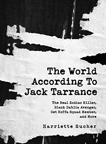 The World According to Jack Tarrance: The Real Zodiac Killer, Black Dahlia Avenger, Get Hoffa Squad Member, and More