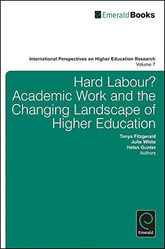 Hard Labour? Academic Work and the Changing Landscape of Higher Education (International Perspectives on Higher Education Research, 7, Band 7)