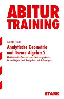 Abitur-Training Mathematik / Analytische Geometrie und lineare Algebra 2, Grund- und Leistungskurs: Aufgaben mit Lösungen