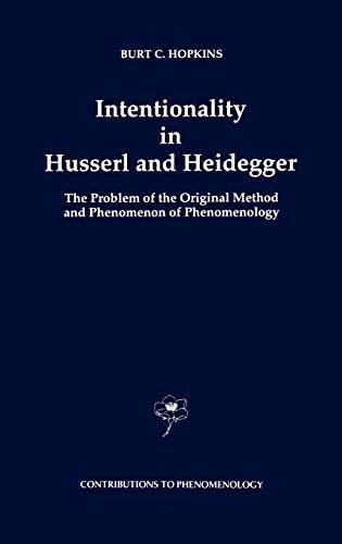 Intentionality in Husserl and Heidegger: The Problem of the Original Method and Phenomenon of Phenomenology (Contributions to Phenomenology, 11, Band 11)