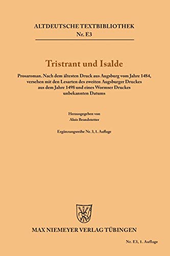 Tristrant und Isalde: Prosaroman. Nach dem ältesten Druck aus Augsburg vom Jahre 1484, versehen mit den Lesarten des zweiten Augsburger Druckes aus ... Textbibliothek/Ergänzungsreihe, 3, Band 3)