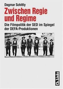 Zwischen Regie und Regime. Die Filmpolitik der SED im Spiegel der DEFA-Produktionen