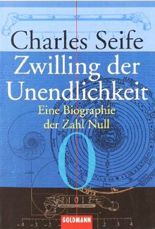 Zwilling der Unendlichkeit: Eine Biographie der Zahl Null