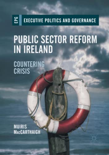 Public Sector Reform in Ireland: Countering Crisis (Executive Politics and Governance)
