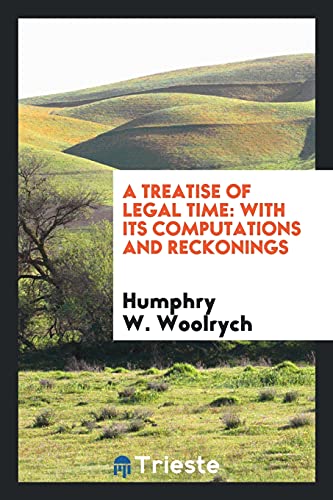A Treatise of Legal Time: With Its Computations and Reckonings