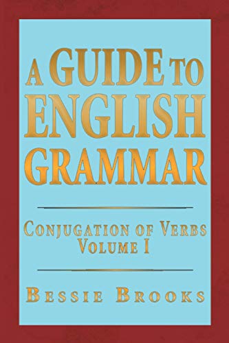 A Guide to English Grammar: Conjugation of Verbs Volume 1