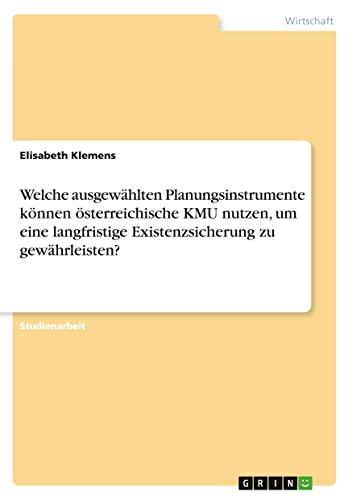 Welche ausgewählten Planungsinstrumente können österreichische KMU nutzen, um eine langfristige Existenzsicherung zu gewährleisten?