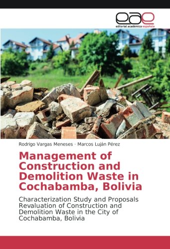 Management of Construction and Demolition Waste in Cochabamba, Bolivia: Characterization Study and Proposals Revaluation of Construction and Demolition Waste in the City of Cochabamba, Bolivia