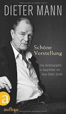 Schöne Vorstellung: Eine Autobiographie in Gesprächen mit Hans-Dieter Schütt