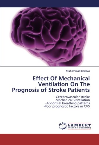 Effect Of Mechanical Ventilation On The Prognosis of Stroke Patients: -Cerebrovascular stroke -Mechanical Ventilation -Abnormal breathing patterns -Poor prognostic factors in CVS