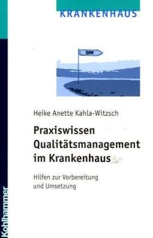 Praxiswissen Qualitätsmanagement im Krankenhaus. Hilfen zur Vorbereitung und Umsetzung