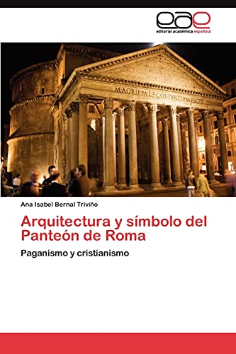 Arquitectura y símbolo del Panteón de Roma: Paganismo y cristianismo