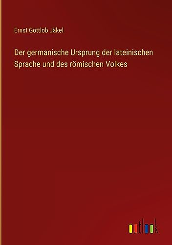Der germanische Ursprung der lateinischen Sprache und des römischen Volkes