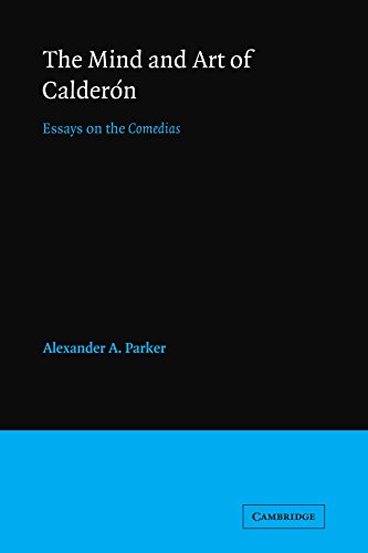The Mind and Art of Calderon: Essays on the Comedias (Major European Authors Series)