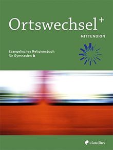 Ortswechsel PLUS 6 - Mittendrin: Evangelisches Religionsbuch für Gymnasien - Ausgabe Bayern für Lehrplan PLUS