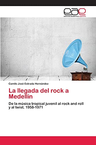 La llegada del rock a Medellín: De la música tropical juvenil al rock and roll y al twist. 1958-1971