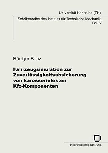 Fahrzeugsimulation zur Zuverlässigkeitsabsicherung von karosseriefesten Kfz-Komponenten (Schriftenreihe des Instituts für Technische Mechanik, Universität Karlsruhe (TH))