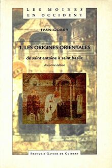 Les moines en Occident - tome 1 : Les origines orientales, de Saint Antoine à Saint Basile von Ivan Gobry  | Buch | Zustand gut
