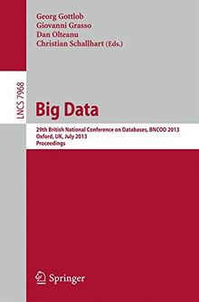 Big Data: 29th British National Conference on databases, BNCOD 2013, Oxford, UK, July 8-10, 2013. Proceedings (Lecture Notes in Computer Science)