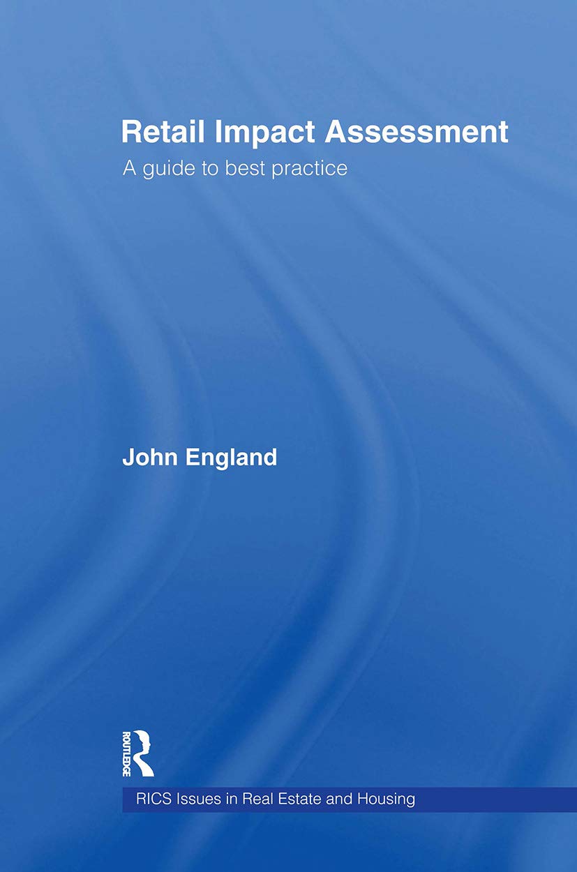 Retail Impact Assessment: A Guide to Best Practice (Routledge/Rics Issues in Real Estate & Housing Series)