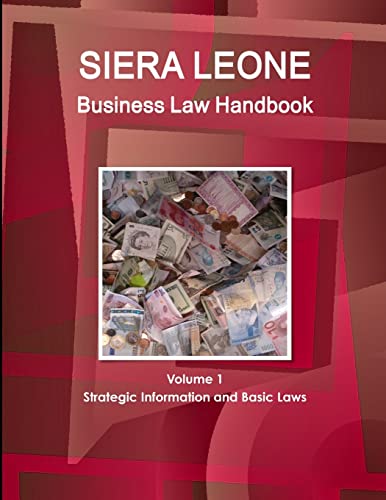 Sierra Leone Business Law Handbook Volume 1 Strategic Information and Basic Laws (World Business and Investment Library)