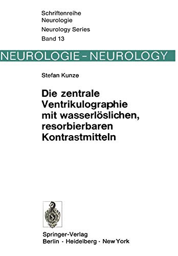 Die zentrale Ventrikulographie mit wasserlöslichen, resorbierbaren Kontrastmitteln (Schriftenreihe Neurologie Neurology Series, 13, Band 13)