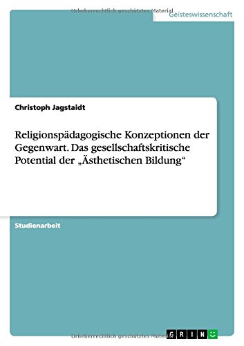 Religionspädagogische Konzeptionen der Gegenwart. Das gesellschaftskritische Potential der Ästhetischen Bildung
