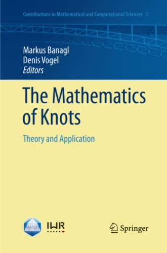 The Mathematics of Knots: Theory and Application (Contributions in Mathematical and Computational Sciences, Band 1)