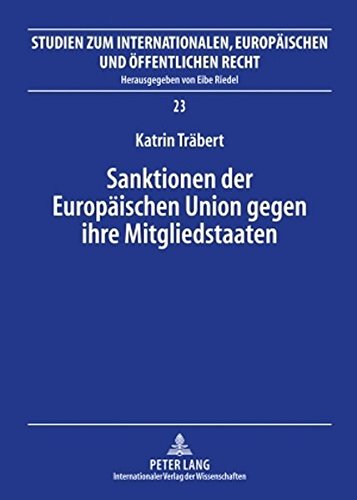 Sanktionen der Europäischen Union gegen ihre Mitgliedstaaten: Die Sanktionsverfahren nach Art. 228 Abs. 2 EGV und Art. 7 EUV (Studien zum Internationalen, Europäischen und Öffentlichen Recht)