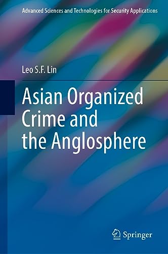 Asian Organized Crime and the Anglosphere (Advanced Sciences and Technologies for Security Applications)