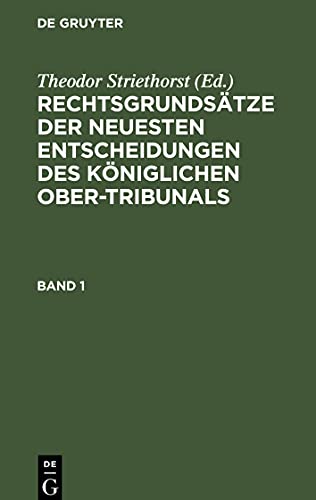 Rechtsgrundsätze der neuesten Entscheidungen des Königlichen Ober-Tribunals, Band 1, Rechtsgrundsätze der neuesten Entscheidungen des Königlichen Ober-Tribunals Band 1