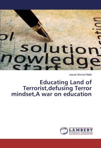 Educating Land of Terrorist,defusing Terror mindset,A war on education