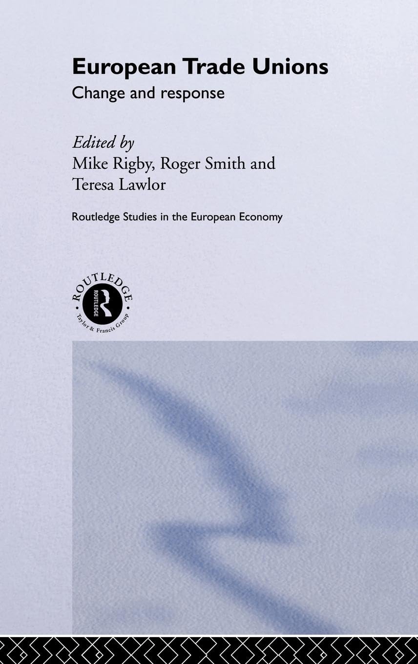 European Trade Unions: Change and Response (Routledge Studies in the European Economy, 8, Band 8)