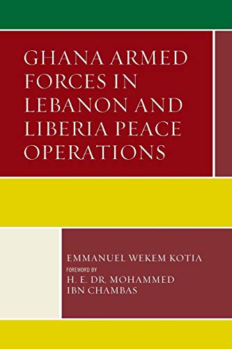 Kotia, Emmanuel Wekem Ghana Armed Forces In Lebanon And Liberia Peace Operations (Conflict And Security In The Developing World)