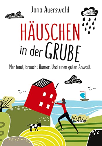 Häuschen in der Grube: Wer baut, braucht Humor. Und einen guten Anwalt. Eine wahre Geschichte über die Schicksalsschläge beim Hausbau, die die ... Von der Bauherrin mit Augenzwinkern erzählt