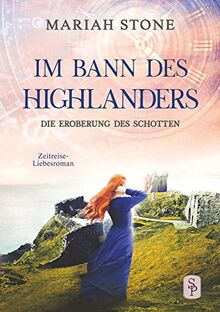 Die Eroberung des Schotten: Ein Schottischer Historischer Zeitreise-Liebesroman (Im Bann des Highlanders)