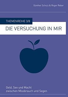 Die Versuchung in mir: Geld, Sex und Macht zwischen Missbrauch und Segen