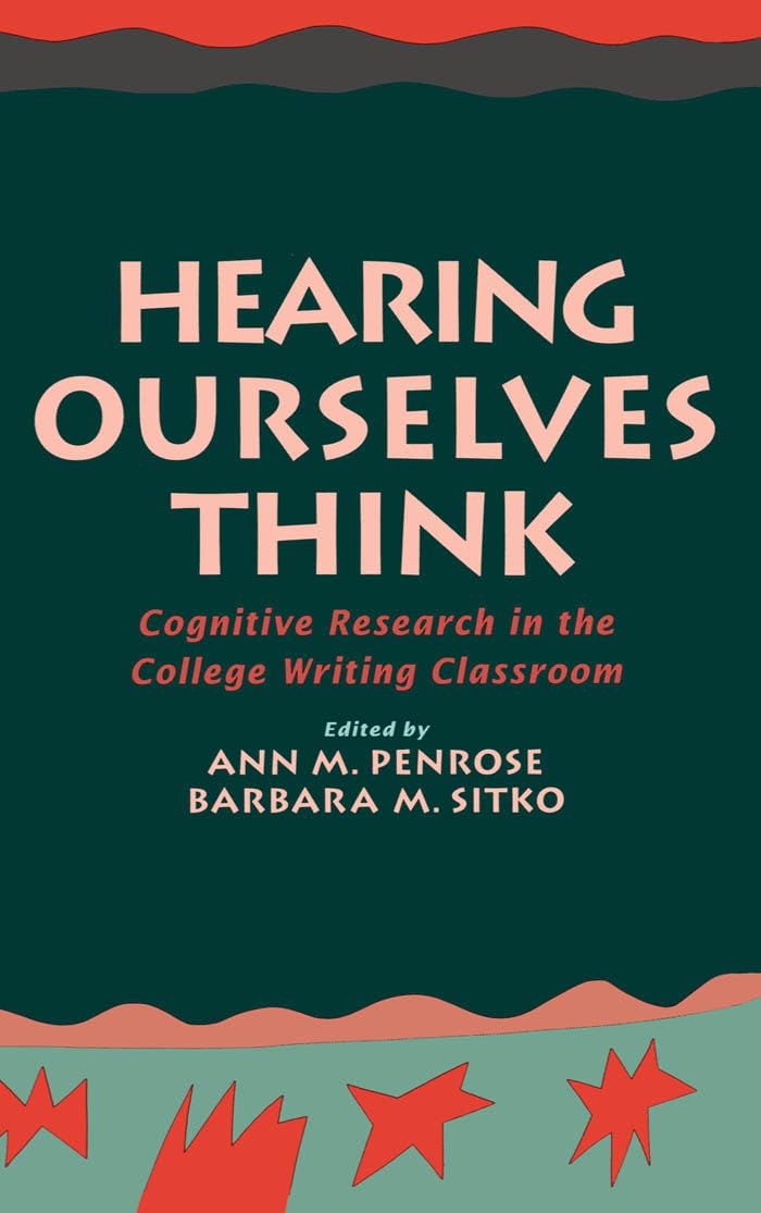 Hearing Ourselves Think: Cognitive Research in the College Writing Classroom (Social and Cognitive Studies in Writing and Literacy)