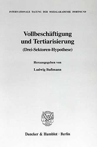 Vollbeschäftigung und Tertiarisierung (Drei-Sektoren-Hypothese). Mit Tab., Abb. (Internationale Tagungen der Sozialakademie Dortmund; TSD 22)