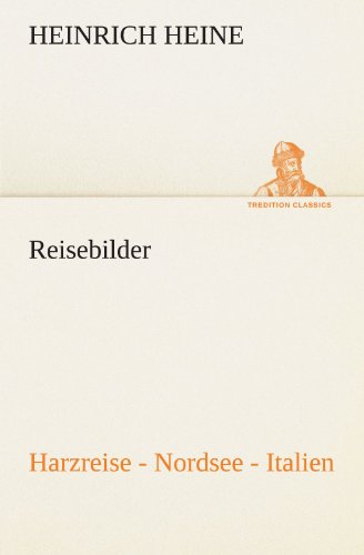 Reisebilder. Harzreise - Nordsee - Italien (TREDITION CLASSICS)