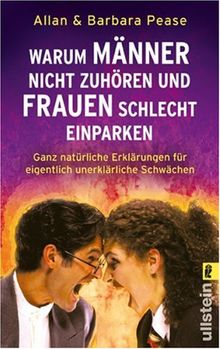 Warum Männer nicht zuhören und Frauen schlecht einparken: Ganz natürliche Erklärungen für eigentlich unerklärliche Schwächen