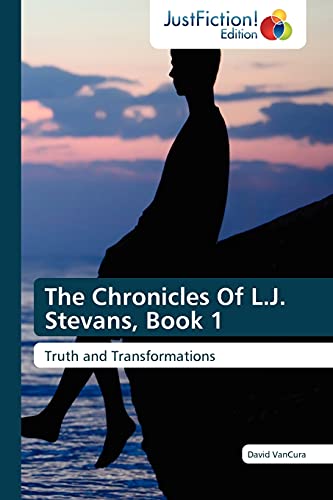The Chronicles Of L.J. Stevans, Book 1: Truth and Transformations
