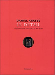 Le détail : pour une histoire rapprochée de la peinture