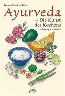 Ayurveda. Die Kunst des Kochens. Vollwertig und individuell