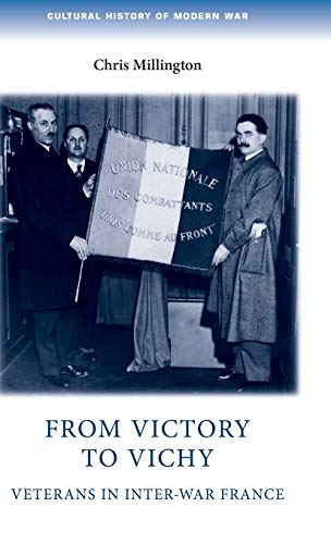 From victory to Vichy: Veterans in inter-war France (Cultural History of Modern War)