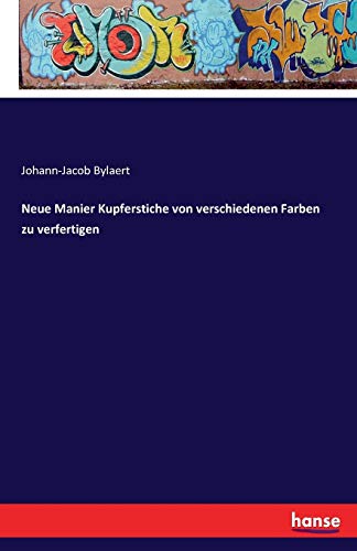 Neue Manier Kupferstiche von verschiedenen Farben zu verfertigen