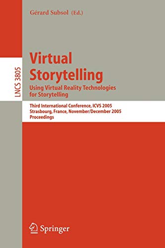 Virtual Storytelling. Using Virtual Reality Technologies for Storytelling: Third International Conference, VS 2005, Strasbourg, France, November ... Notes in Computer Science, 3805, Band 3805)