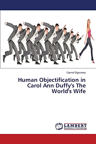 Human Objectification in Carol Ann Duffy's The World's Wife